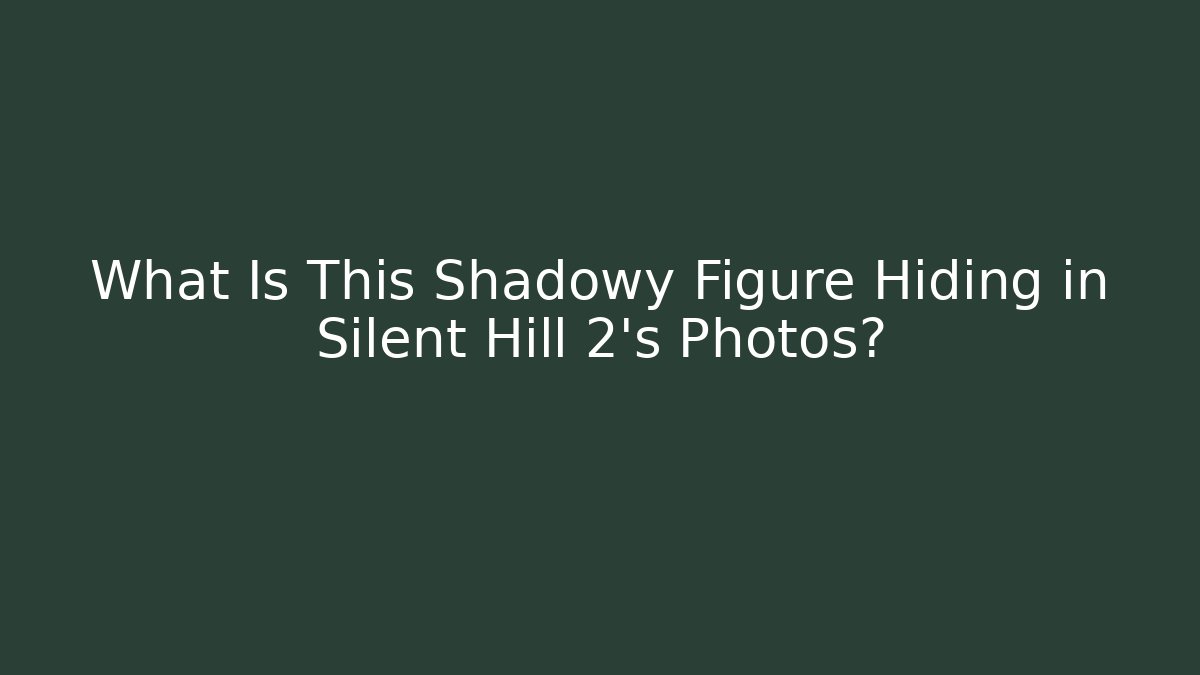 What Is This Shadowy Figure Hiding in Silent Hill 2's Photos?