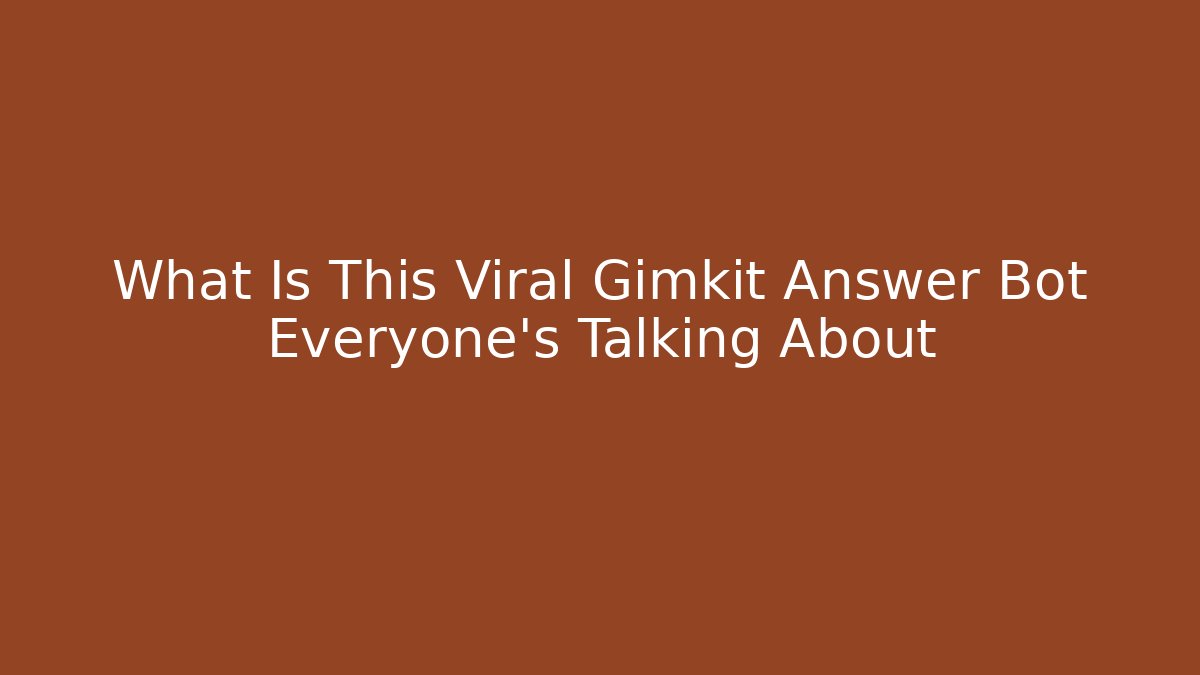 What Is This Viral Gimkit Answer Bot Everyone's Talking About