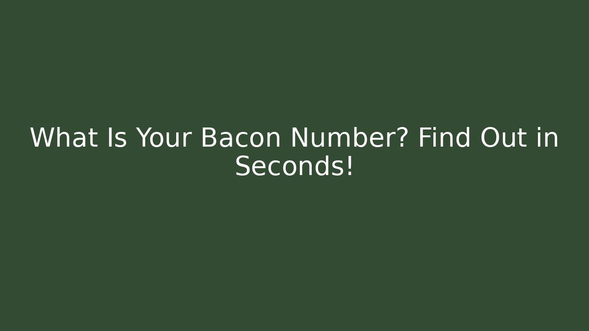 What Is Your Bacon Number? Find Out in Seconds! - Critter Realm