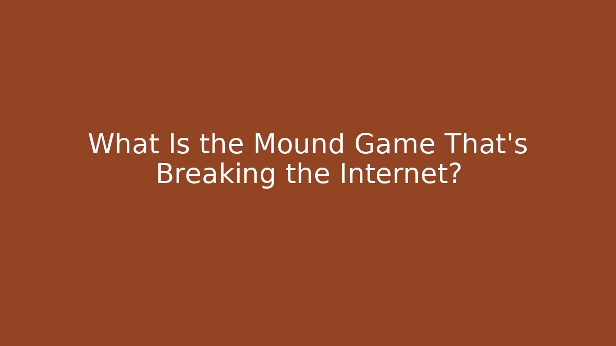 What Is the Mound Game That's Breaking the Internet?
