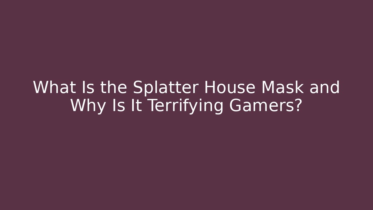 What Is the Splatter House Mask and Why Is It Terrifying Gamers?