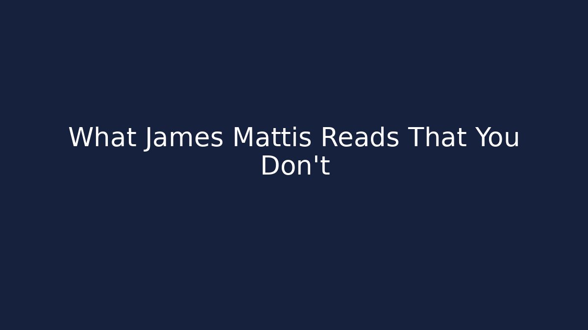What James Mattis Reads That You Don't
