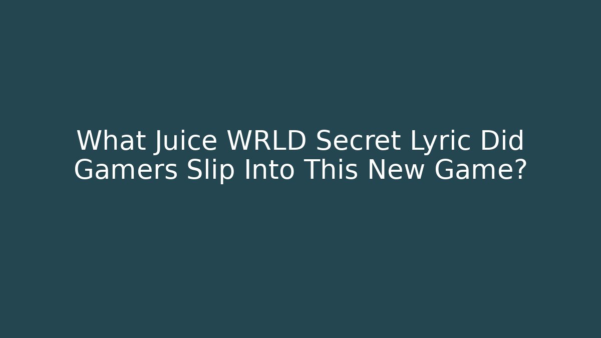 What Juice WRLD Secret Lyric Did Gamers Slip Into This New Game?