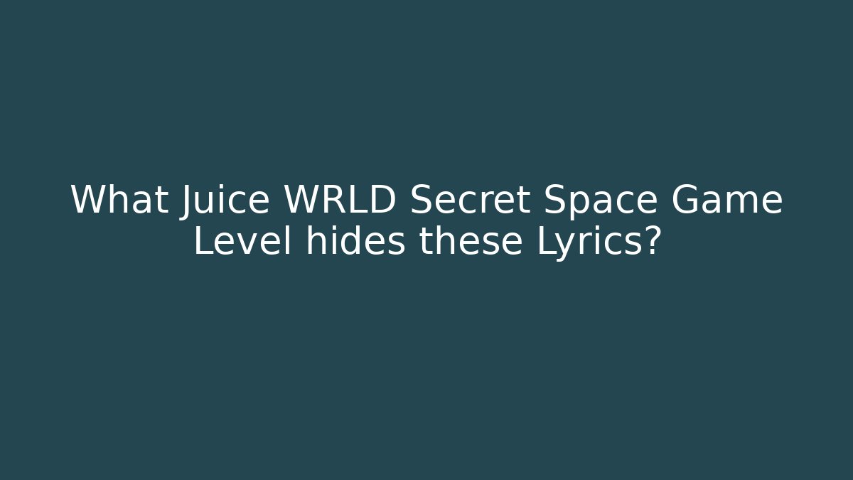 What Juice WRLD Secret Space Game Level hides these Lyrics?
