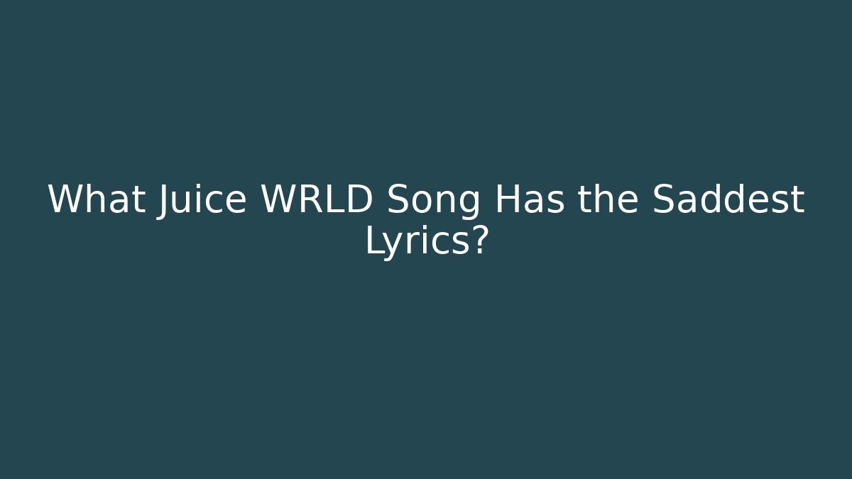 What Juice WRLD Song Has the Saddest Lyrics?