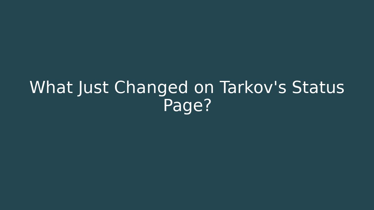 What Just Changed on Tarkov's Status Page?