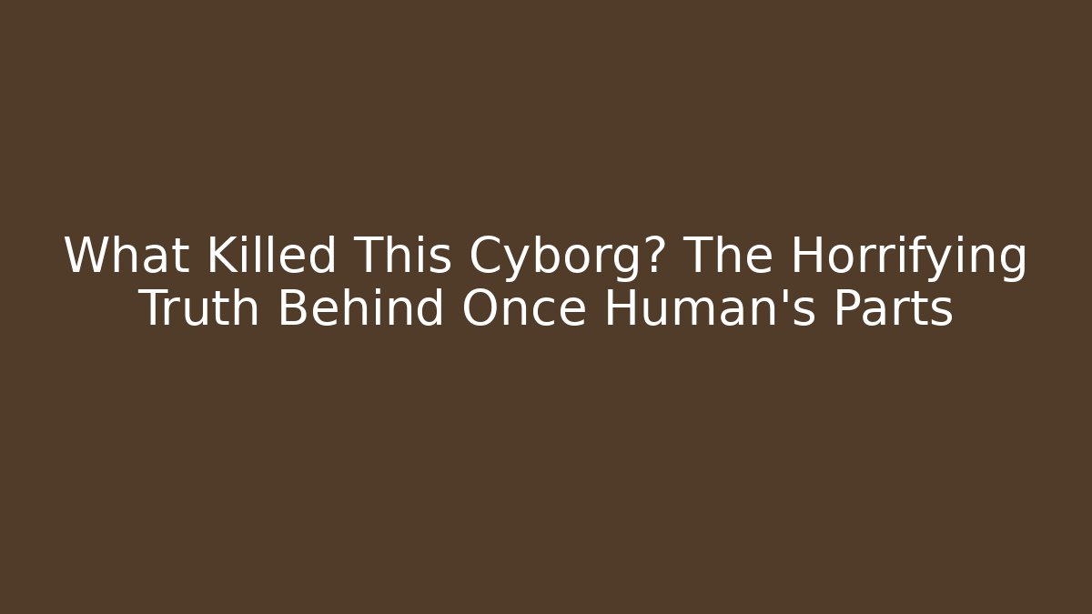 What Killed This Cyborg? The Horrifying Truth Behind Once Human's Parts