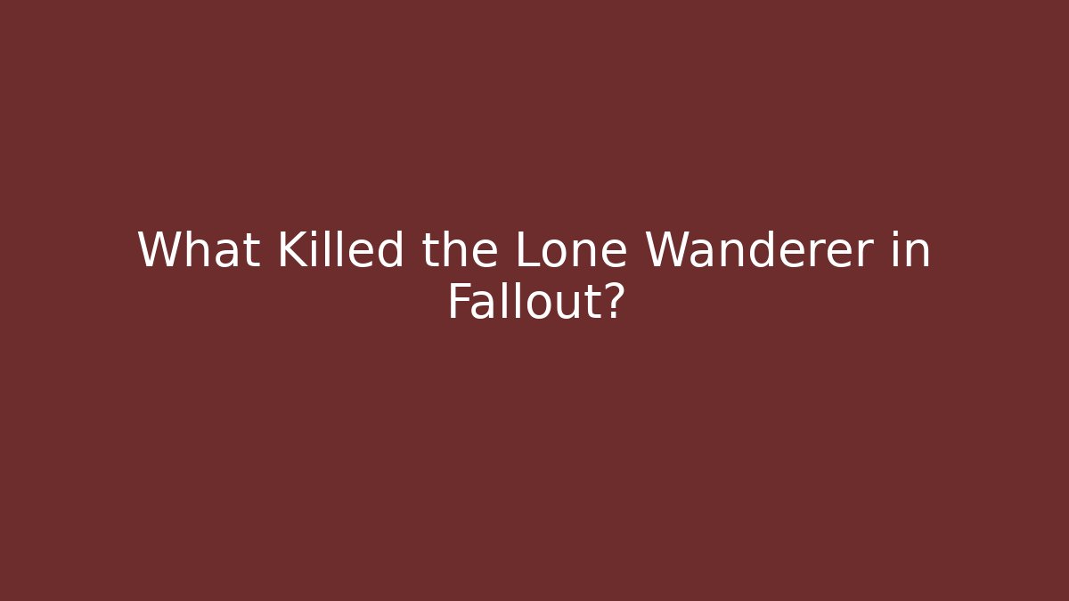 What Killed the Lone Wanderer in Fallout? - Critter Realm