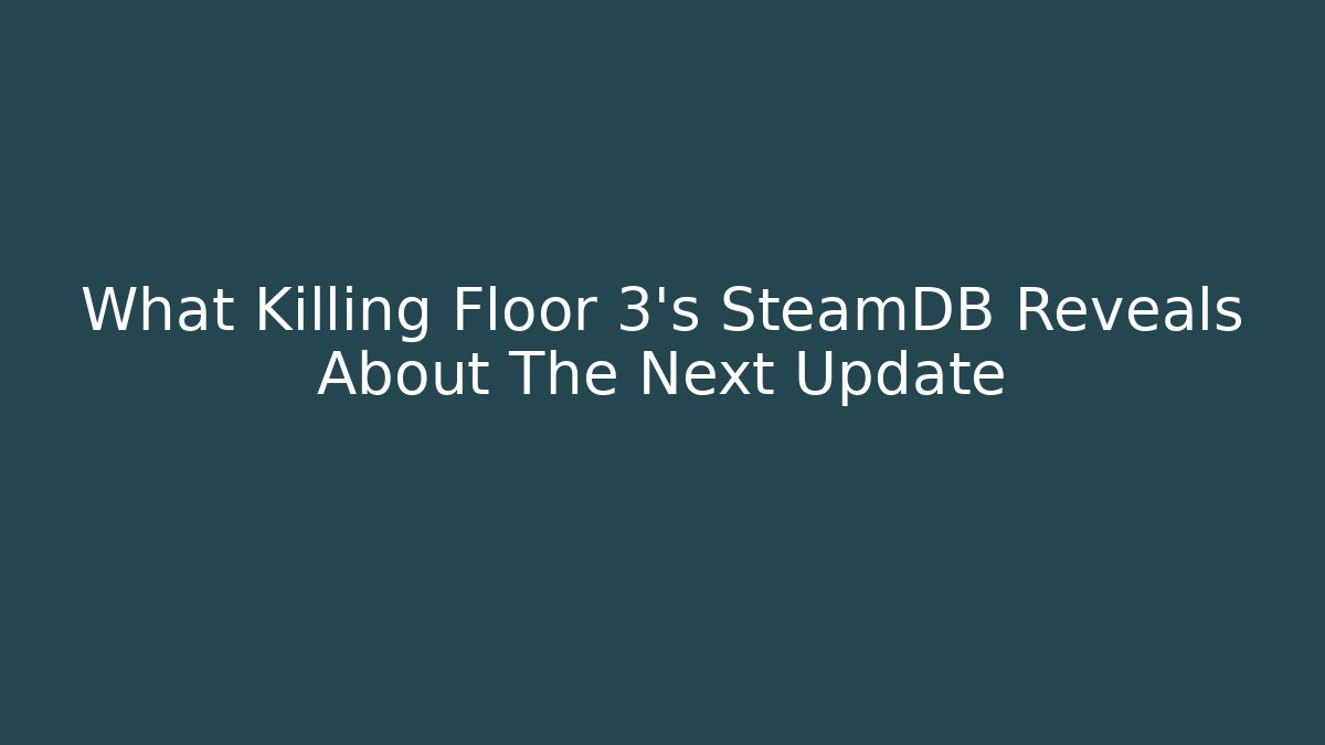 What Killing Floor 3's SteamDB Reveals About The Next Update