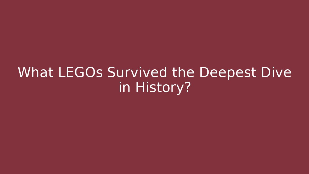 What LEGOs Survived the Deepest Dive in History?