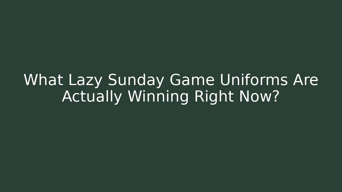 What Lazy Sunday Game Uniforms Are Actually Winning Right Now?