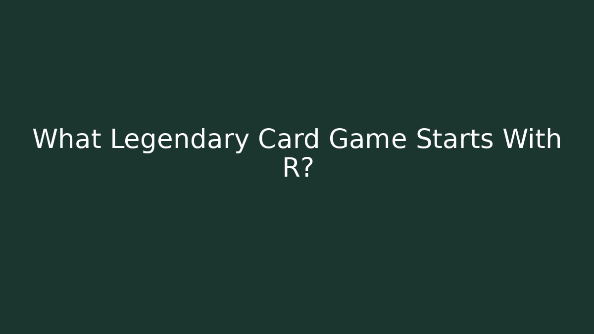 What Legendary Card Game Starts With R? - Critter Realm