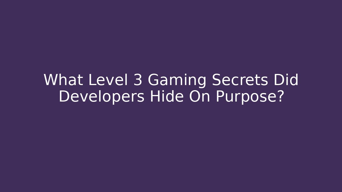 What Level 3 Gaming Secrets Did Developers Hide On Purpose? - Critter Realm