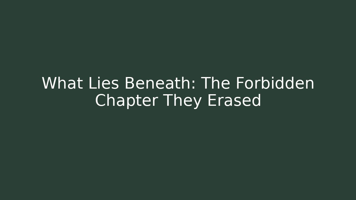 What Lies Beneath: The Forbidden Chapter They Erased