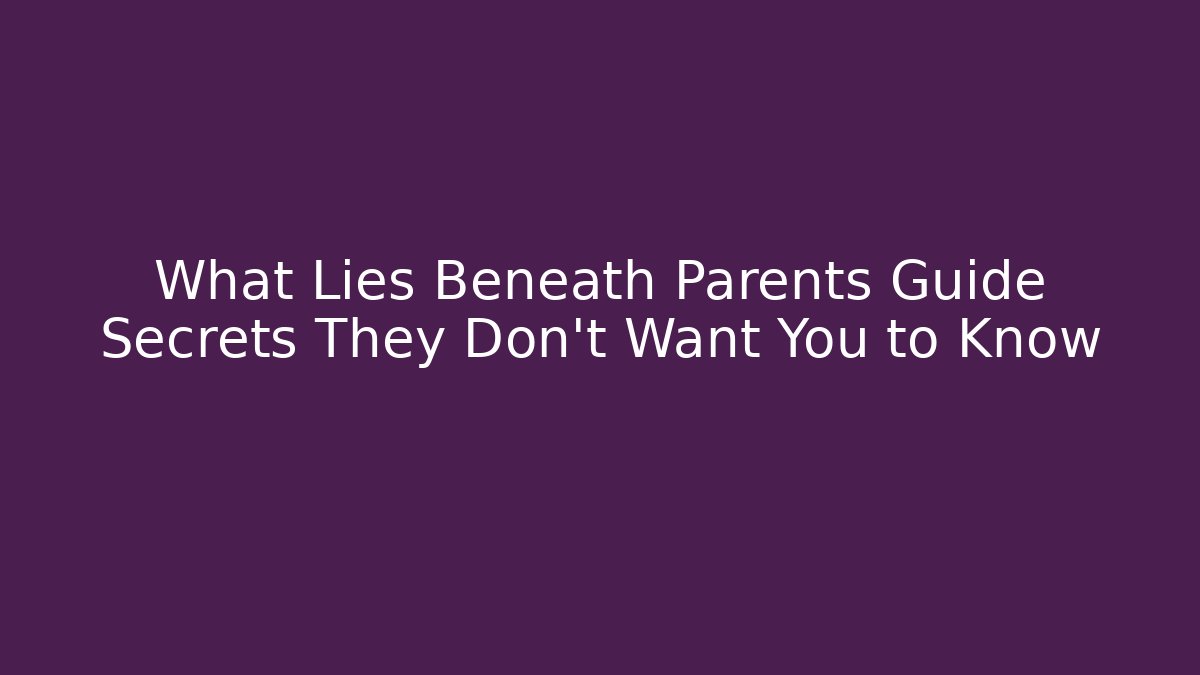 What Lies Beneath Parents Guide Secrets They Don't Want You to Know