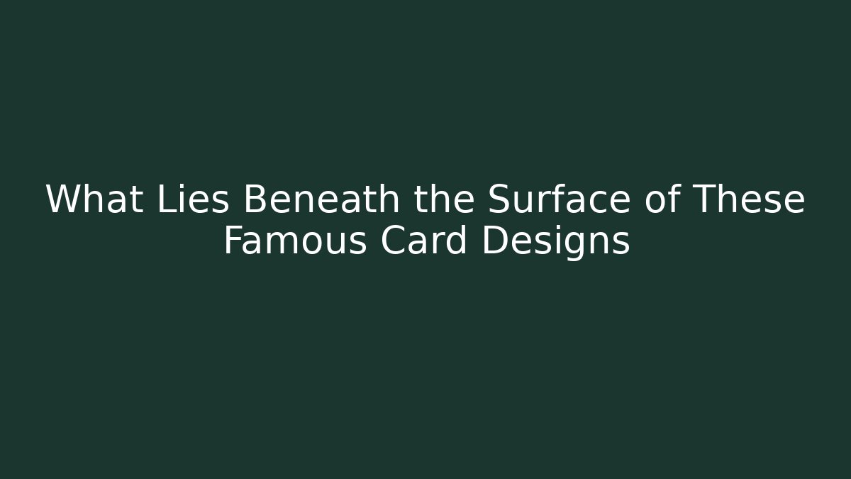 What Lies Beneath the Surface of These Famous Card Designs