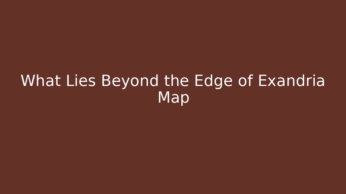What Lies Beyond the Edge of Exandria Map