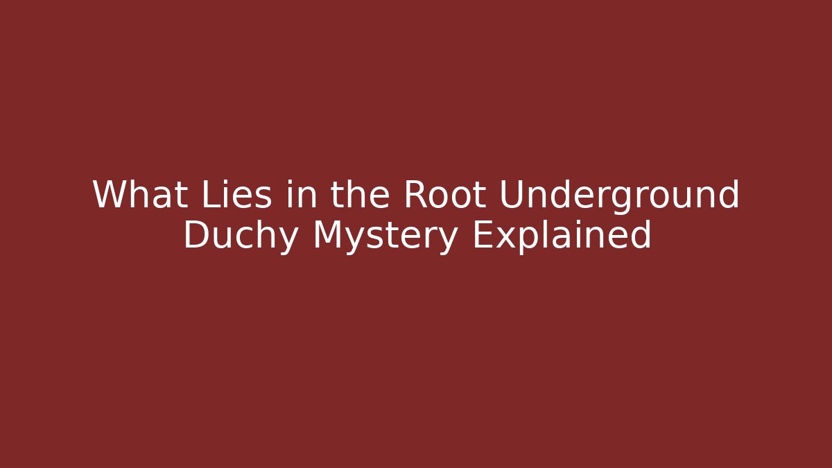 What Lies in the Root Underground Duchy Mystery Explained - Critter Realm