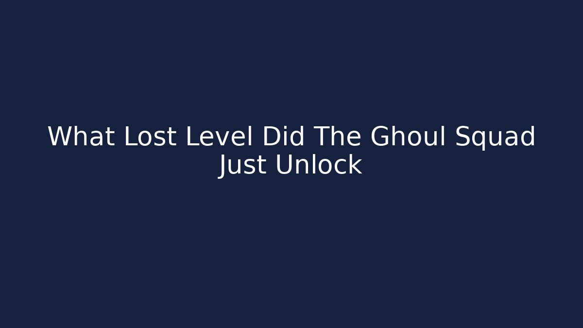 What Lost Level Did The Ghoul Squad Just Unlock