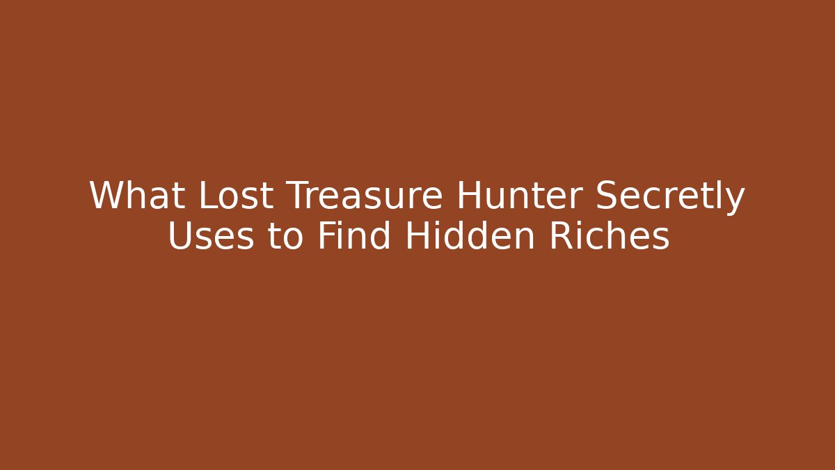 What Lost Treasure Hunter Secretly Uses to Find Hidden Riches