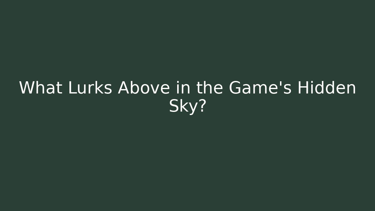 What Lurks Above in the Game's Hidden Sky? - Critter Realm