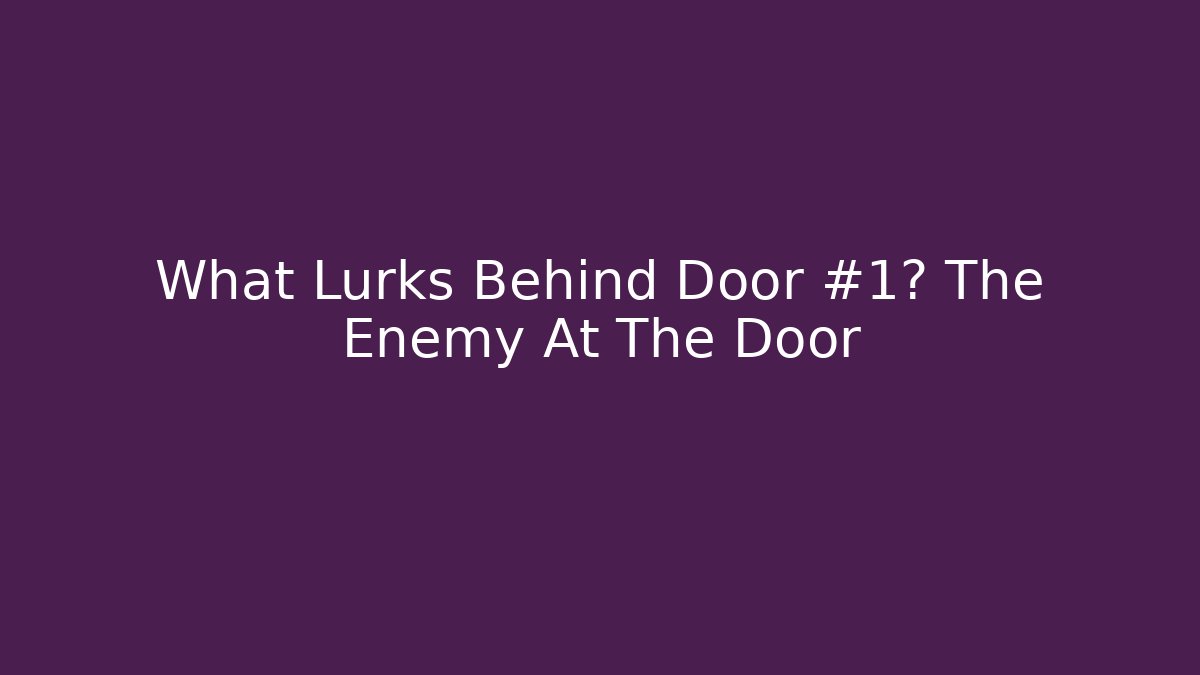 What Lurks Behind Door #1? The Enemy At The Door - Critter Realm
