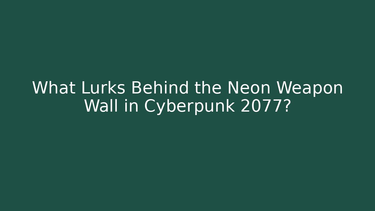 What Lurks Behind the Neon Weapon Wall in Cyberpunk 2077?