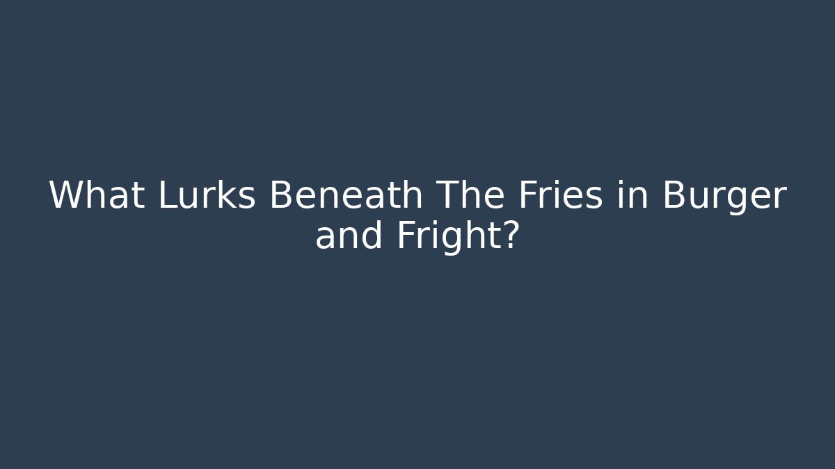 What Lurks Beneath The Fries in Burger and Fright?