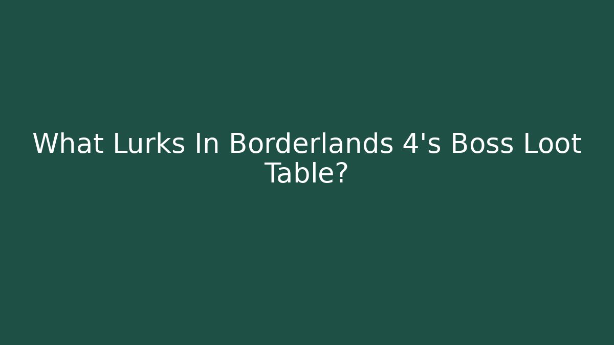 What Lurks In Borderlands 4's Boss Loot Table?