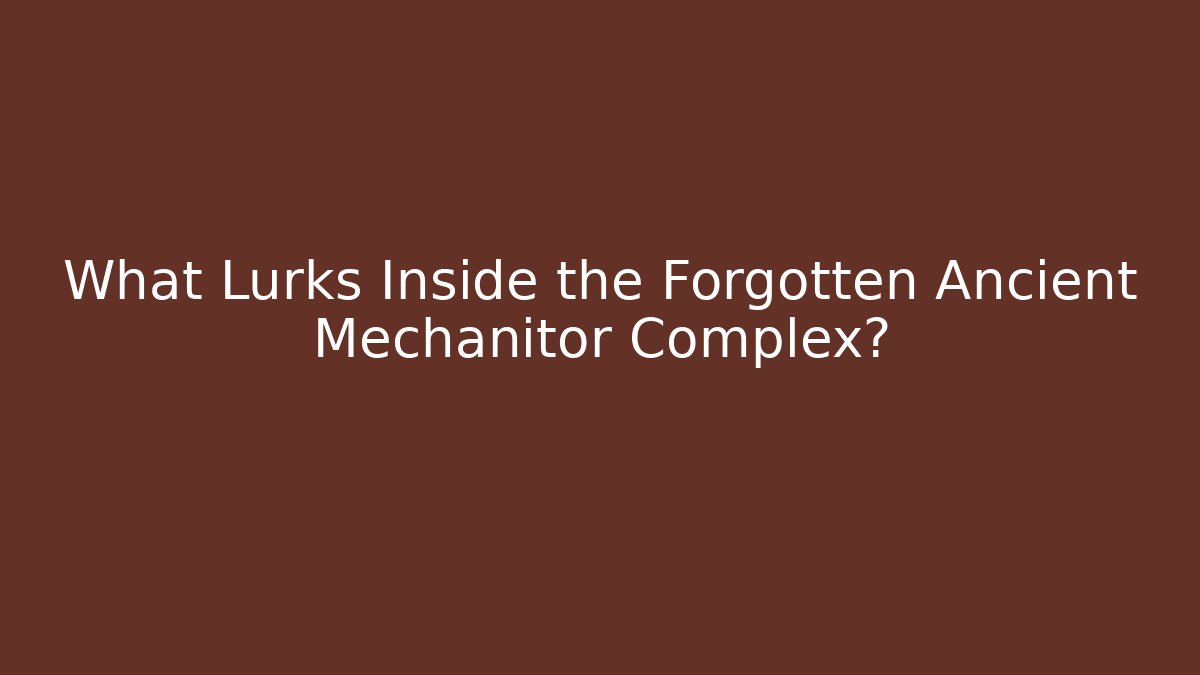 What Lurks Inside the Forgotten Ancient Mechanitor Complex? - Critter Realm