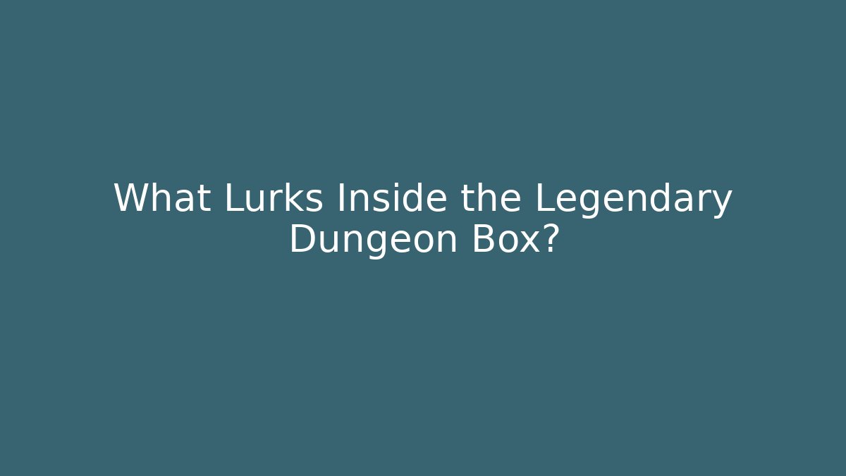 What Lurks Inside the Legendary Dungeon Box?