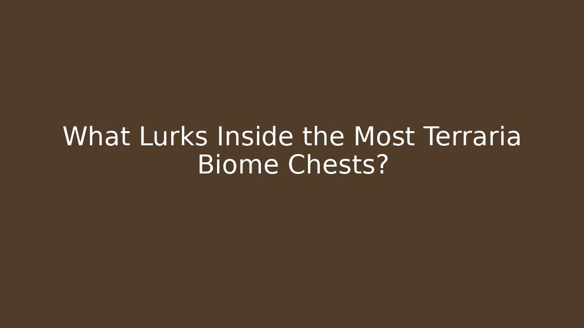 What Lurks Inside the Most Terraria Biome Chests?