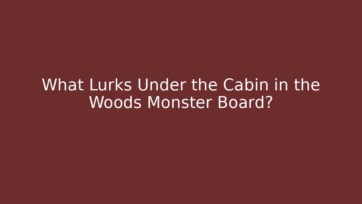 What Lurks Under the Cabin in the Woods Monster Board?