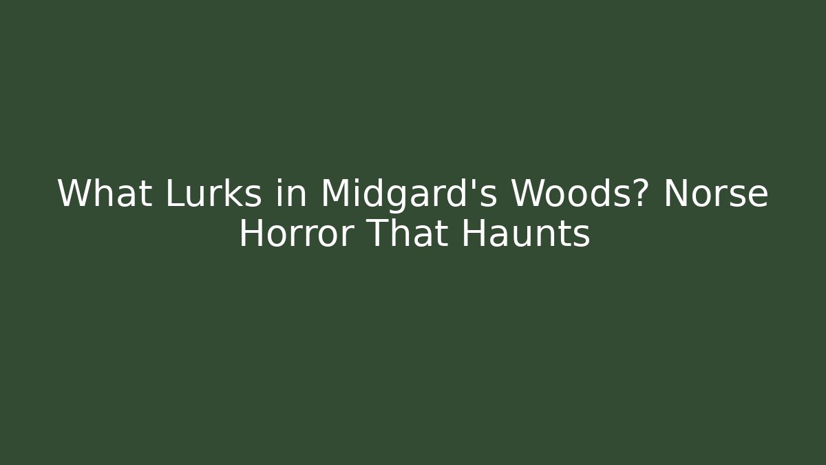 What Lurks in Midgard's Woods? Norse Horror That Haunts