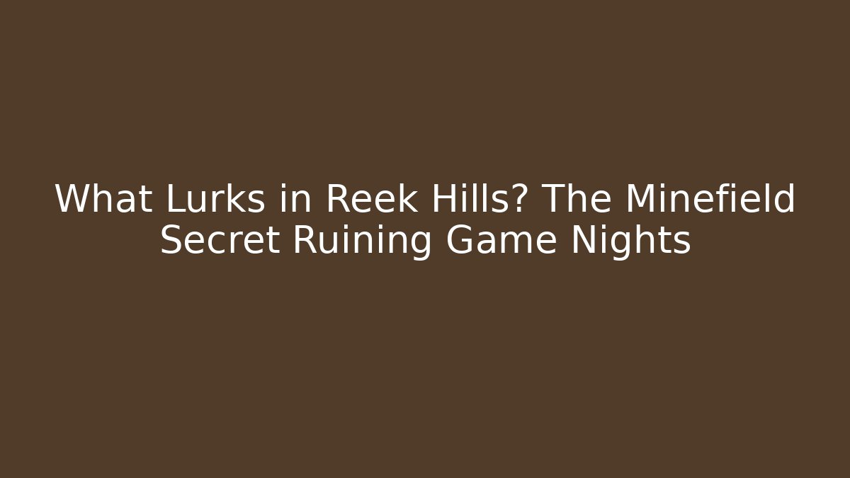 What Lurks in Reek Hills? The Minefield Secret Ruining Game Nights