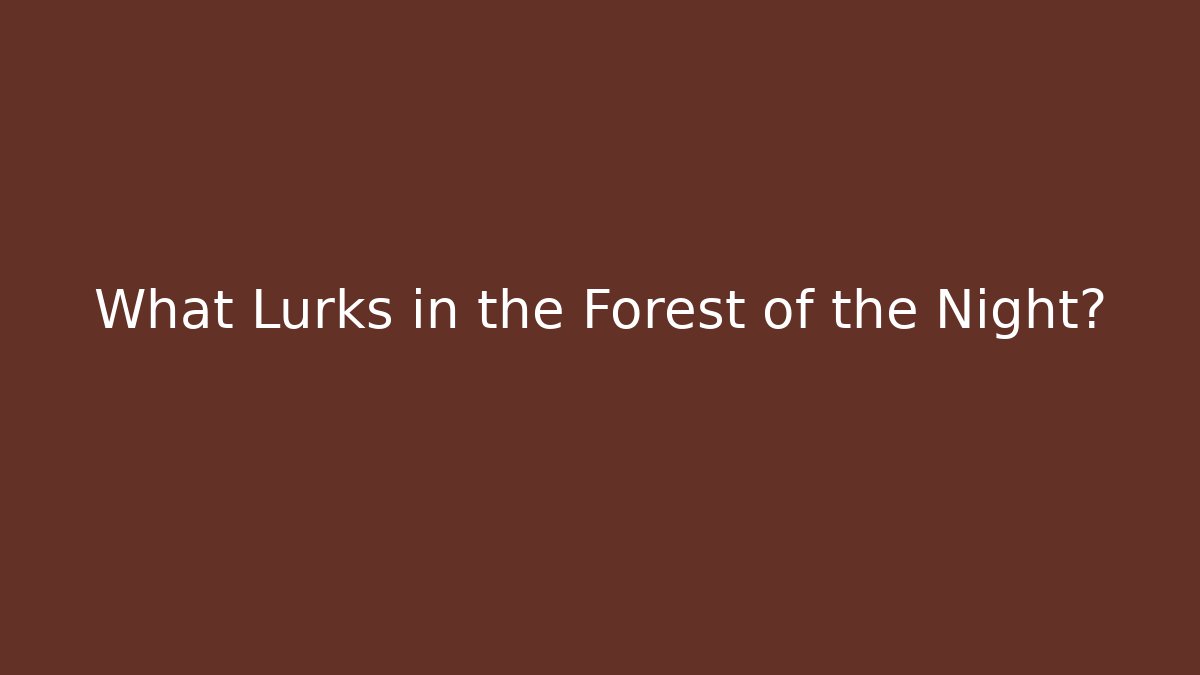 What Lurks in the Forest of the Night? - Critter Realm