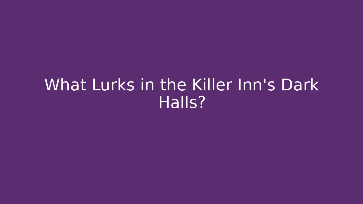 What Lurks in the Killer Inn's Dark Halls?