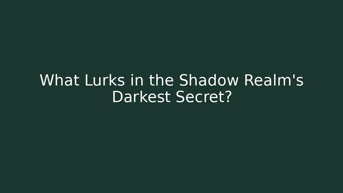 What Lurks in the Shadow Realm's Darkest Secret?