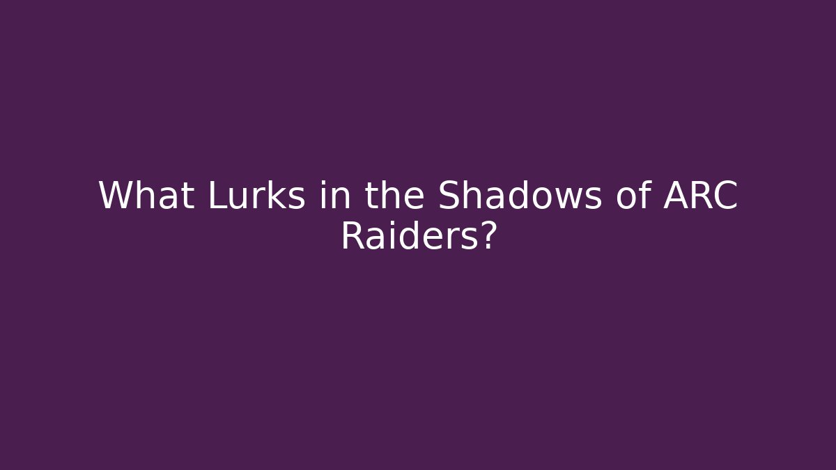 What Lurks in the Shadows of ARC Raiders? - Critter Realm