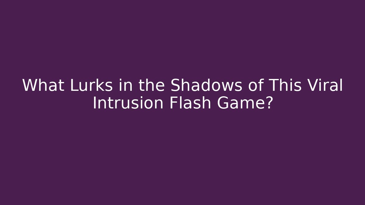 What Lurks in the Shadows of This Viral Intrusion Flash Game?