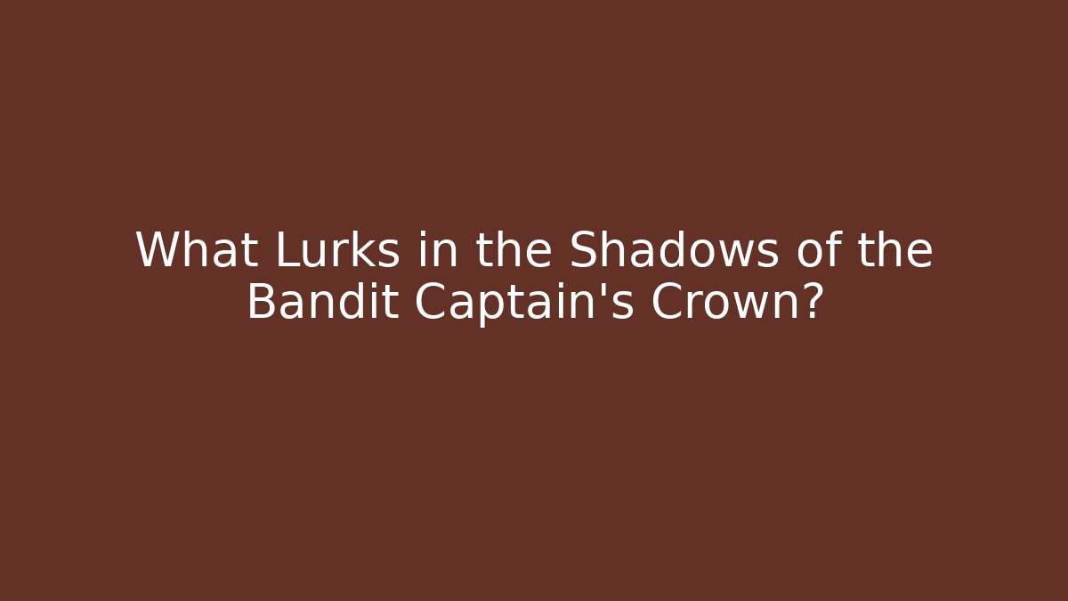 What Lurks in the Shadows of the Bandit Captain's Crown? - Critter Realm