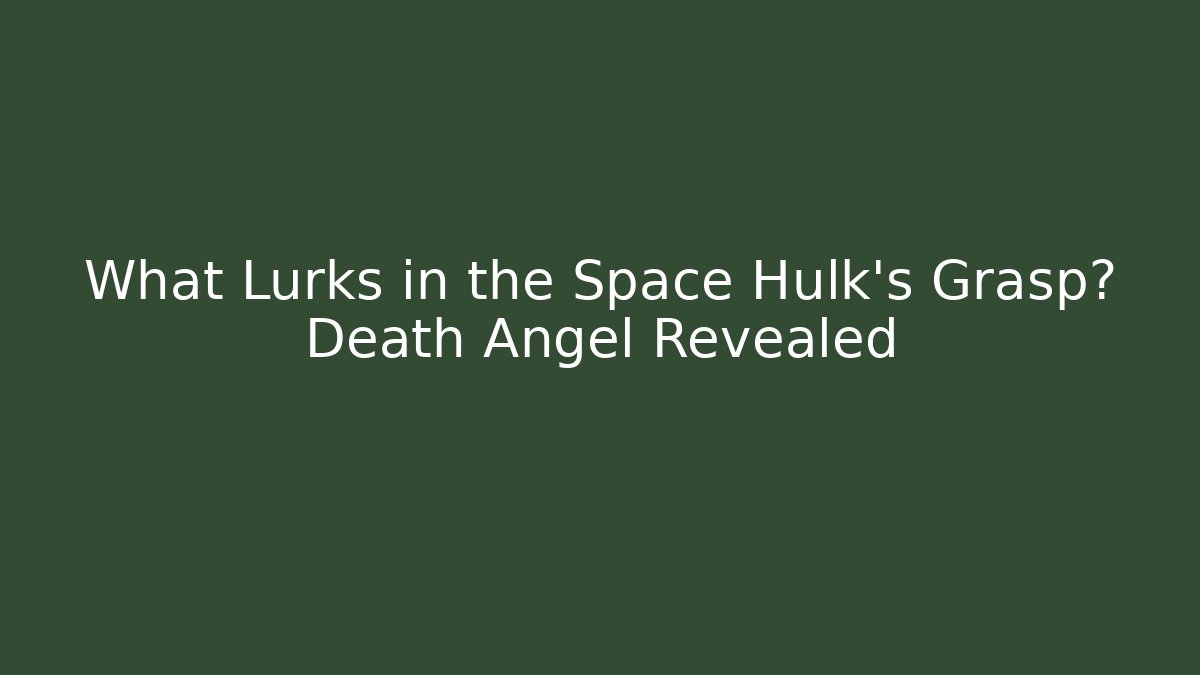 What Lurks in the Space Hulk's Grasp? Death Angel Revealed - Critter Realm