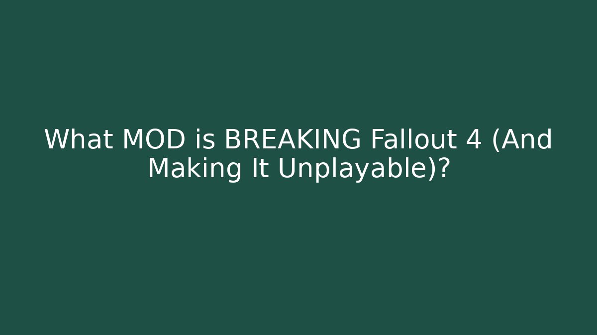 What MOD is BREAKING Fallout 4 (And Making It Unplayable)? - Critter Realm