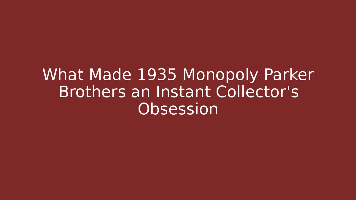 What Made 1935 Monopoly Parker Brothers an Instant Collector’s Obsession