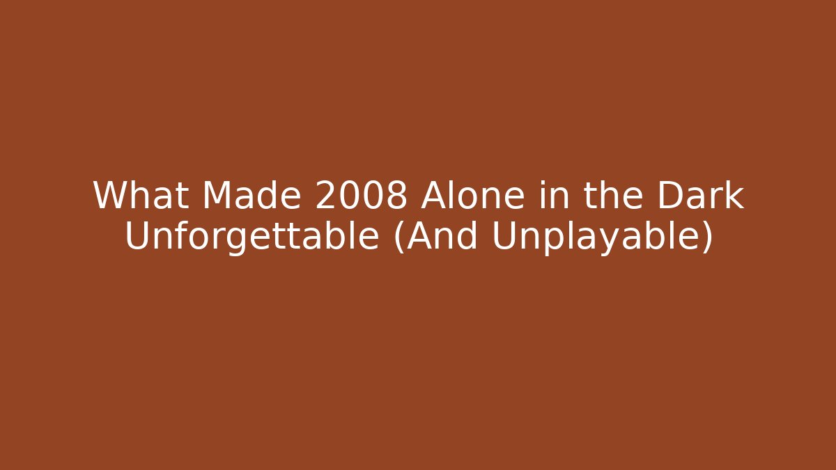 What Made 2008 Alone in the Dark Unforgettable (And Unplayable) - Critter Realm