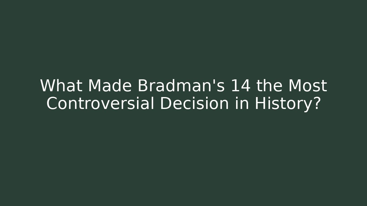 What Made Bradman's 14 the Most Controversial Decision in History?