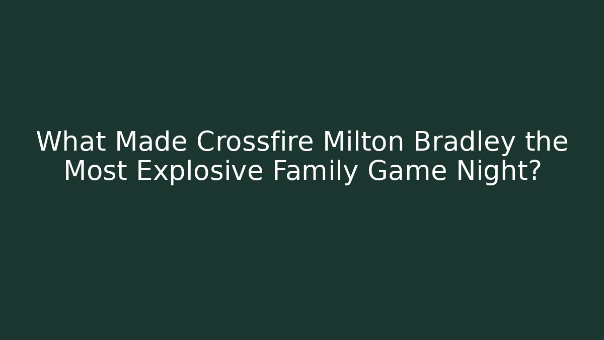 What Made Crossfire Milton Bradley the Most Explosive Family Game Night? - Critter Realm