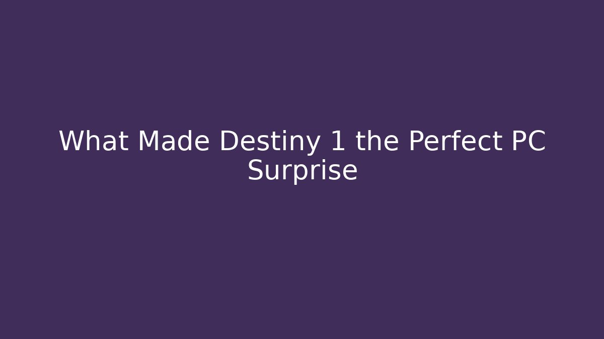 What Made Destiny 1 the Perfect PC Surprise