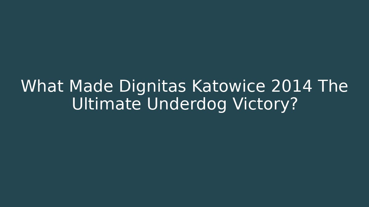 What Made Dignitas Katowice 2014 The Ultimate Underdog Victory?