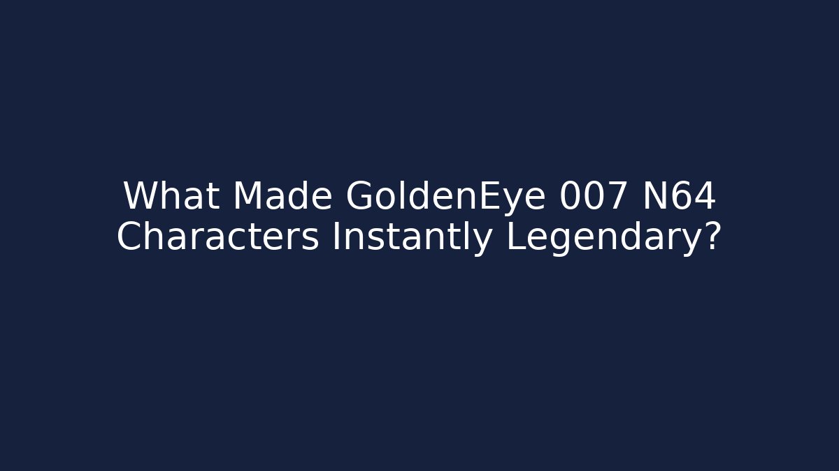 What Made GoldenEye 007 N64 Characters Instantly Legendary? - Critter Realm